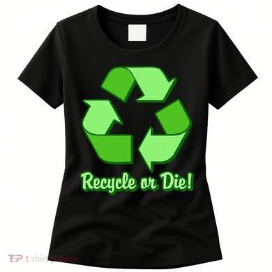 Funny Earth Day Recycle Or Die Women's T-Shirt