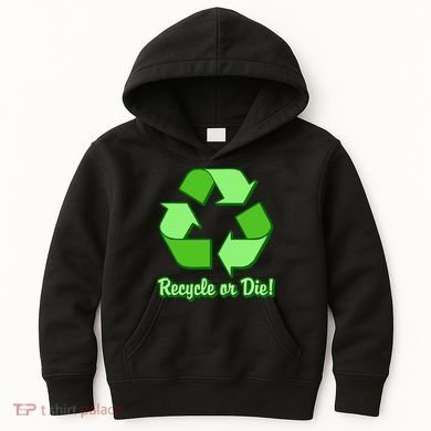 Funny Earth Day Recycle Or Die Kids Hoodie