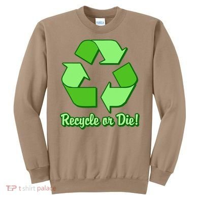 Funny Earth Day Recycle Or Die Sweatshirt
