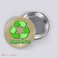 Funny Earth Day Recycle Or Die Button thumb 0