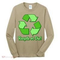 Funny Earth Day Recycle Or Die Tall Long Sleeve Shirt thumb 0