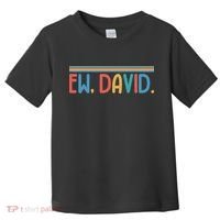 Funny Ew, David. Retro Toddler T-Shirt thumb 0