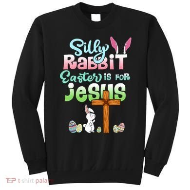 Funny Easter Day Silly Rabbit Easter Is For Jesus Christians Sweatshirt