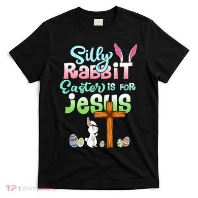Funny Easter Day Silly Rabbit Easter Is For Jesus Christians T-Shirt