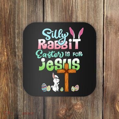 Funny Easter Day Silly Rabbit Easter Is For Jesus Christians Coaster