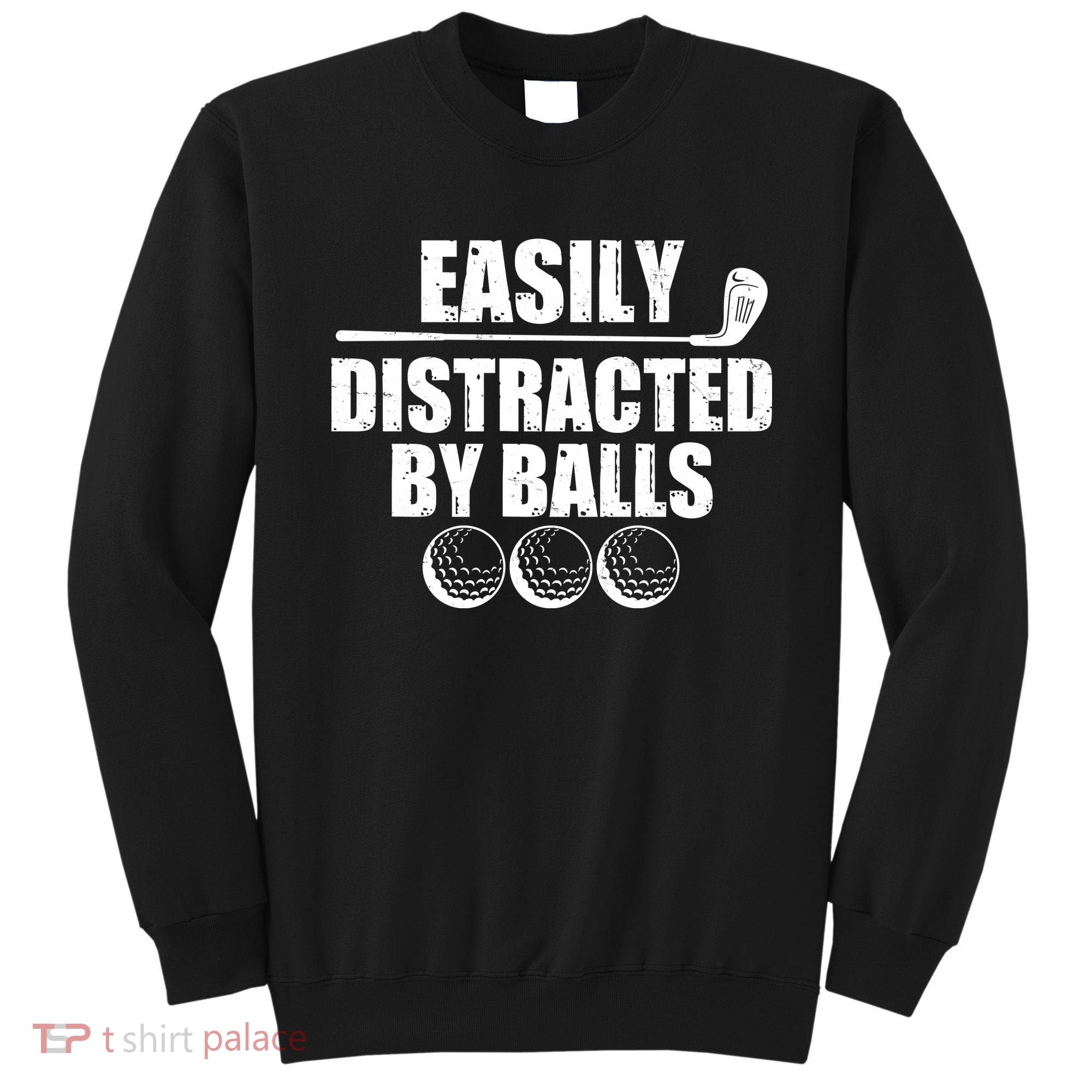 Funny Easily Distracted By Balls Golfing Fan Sweatshirt