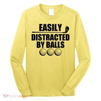 Funny Easily Distracted By Balls Golfing Fan Long Sleeve Shirt