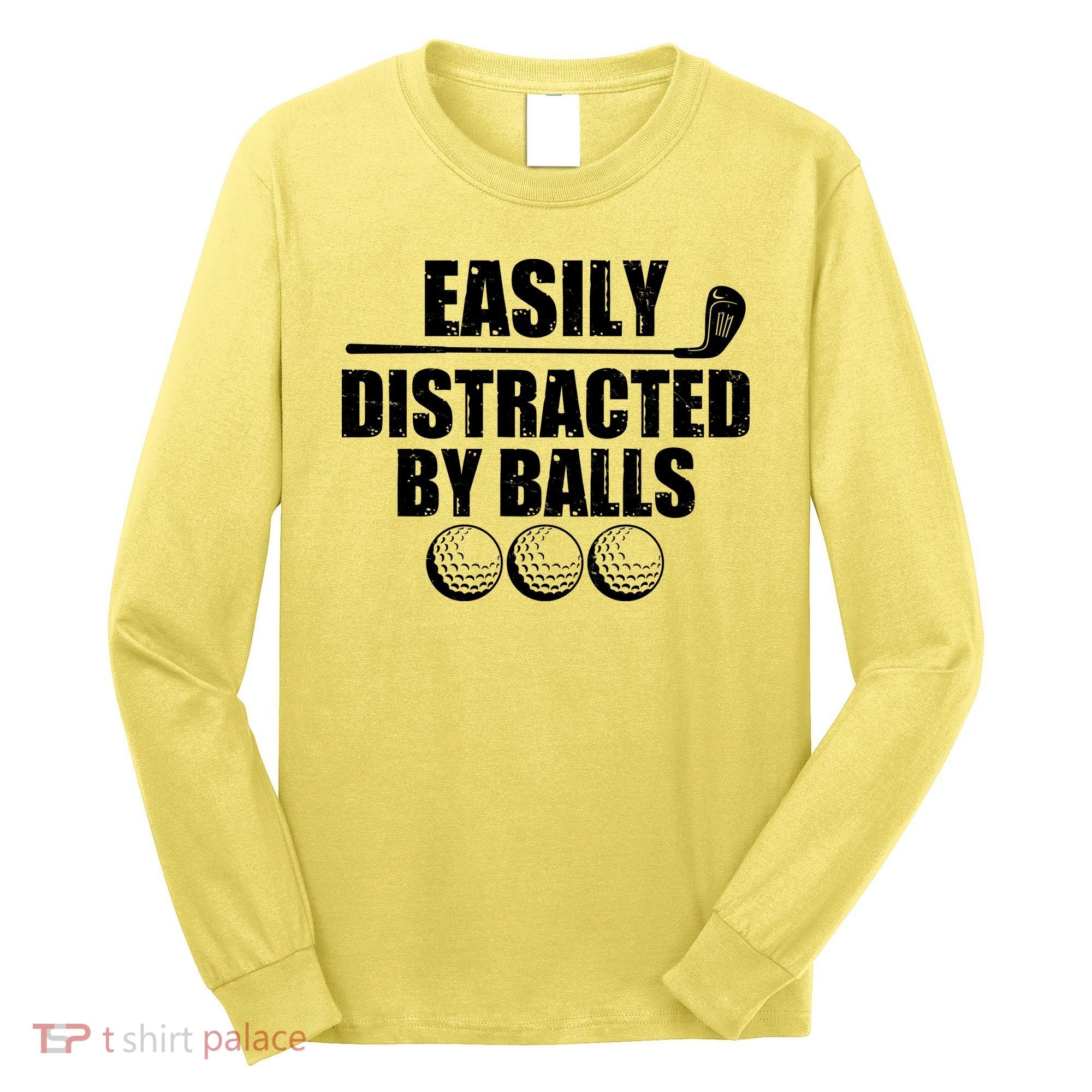 Funny Easily Distracted By Balls Golfing Fan Long Sleeve Shirt