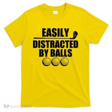 Funny Easily Distracted By Balls Golfing Fan T-Shirt