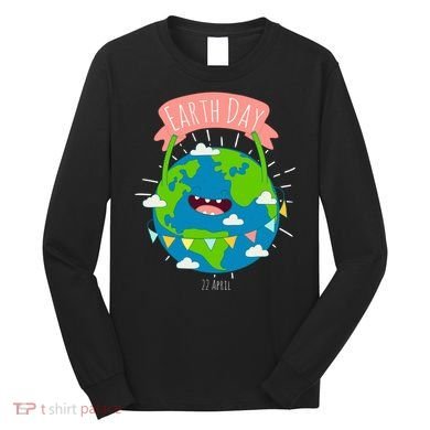 Funny Earth Day April 22 Long Sleeve Shirt