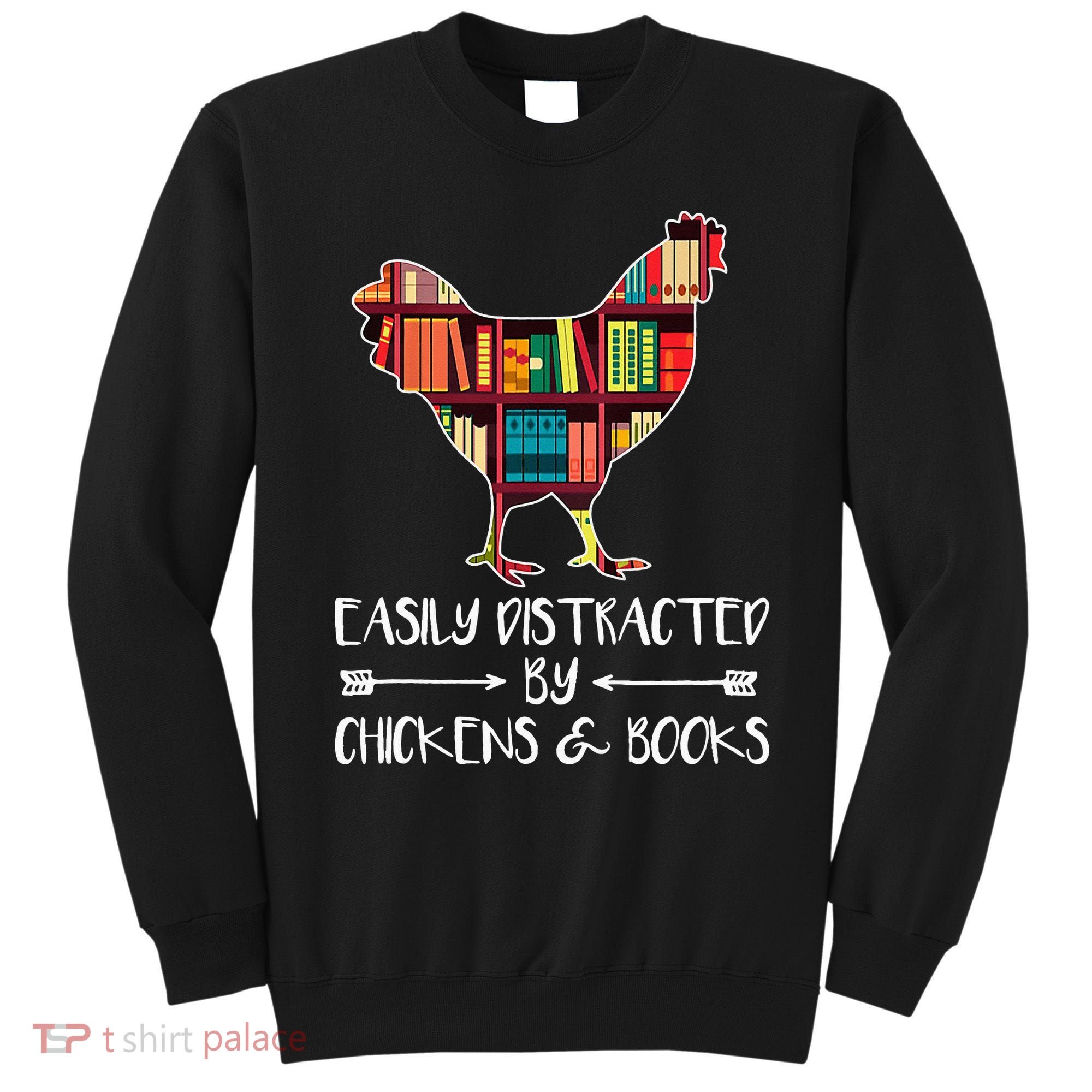 funny Easily Distracted By Chickens And Books Sweatshirt