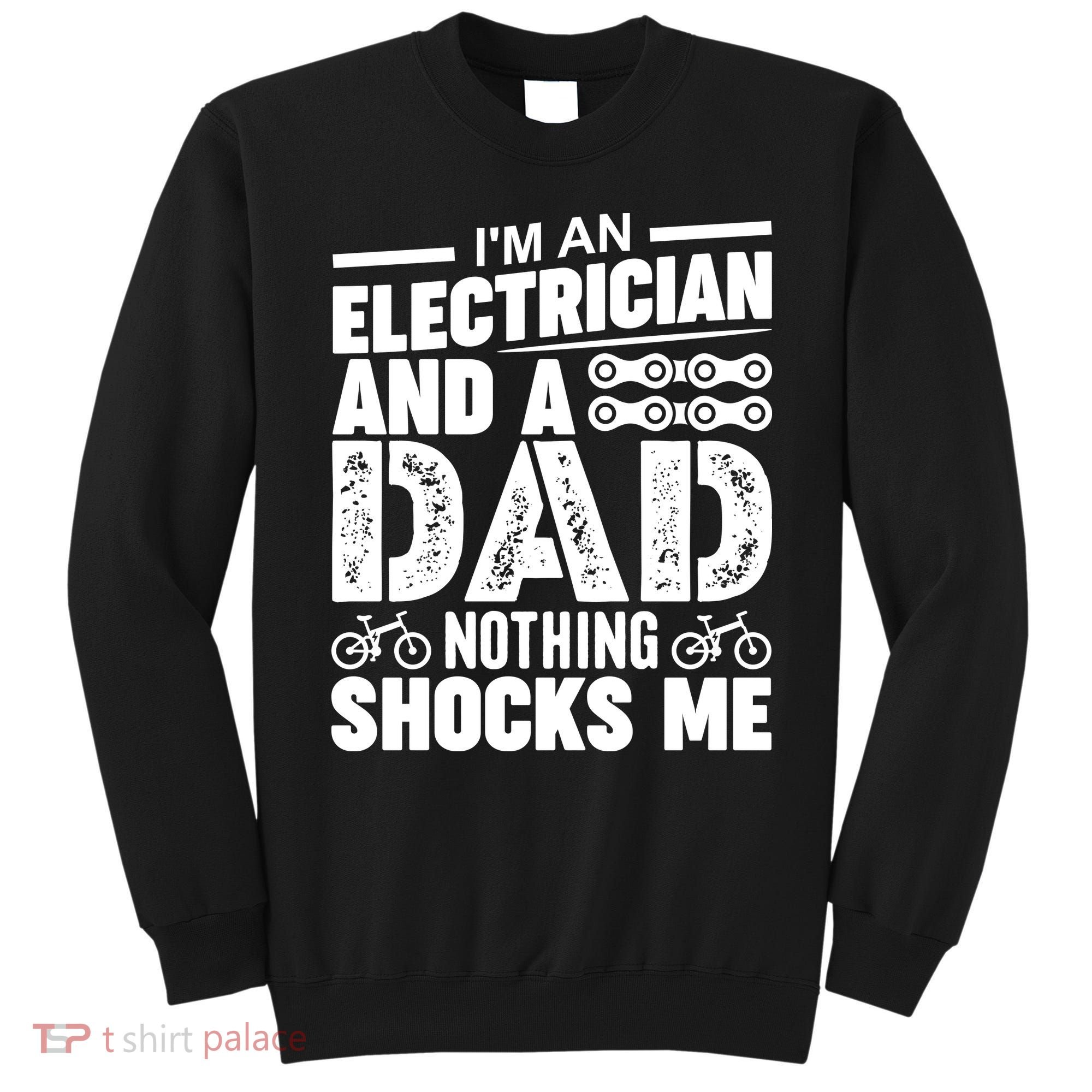 Funny Electrician Dad Nothing Shocks Me Sweatshirt