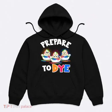 Funny Easter Eggs Prepare To Dye Hoodie