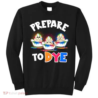 Funny Easter Eggs Prepare To Dye Sweatshirt