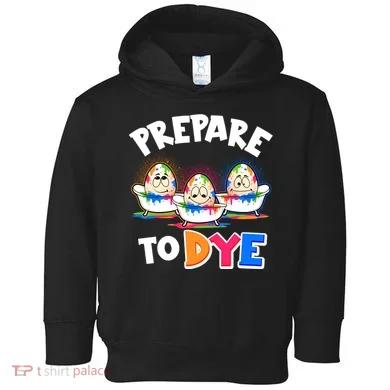 Funny Easter Eggs Prepare To Dye Toddler Hoodie