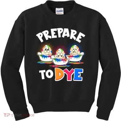 Funny Easter Eggs Prepare To Dye Kids Sweatshirt