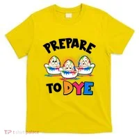 Funny Easter Eggs Prepare To Dye T-Shirt thumb 0