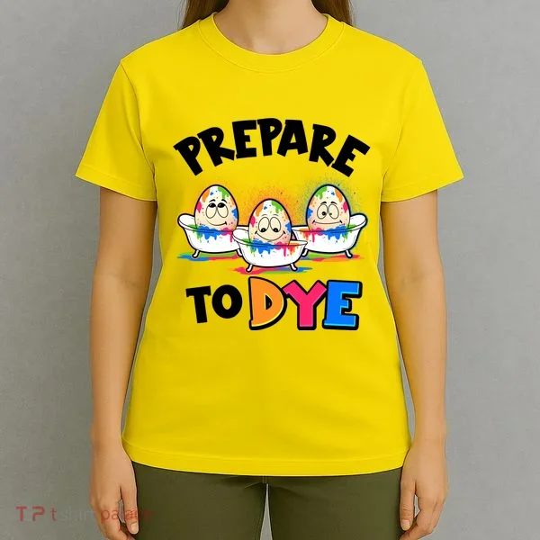 Funny Easter Eggs Prepare To Dye T-Shirt