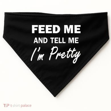 Feed Me And Tell Me I'm Pretty USA-Made Doggie Bandana