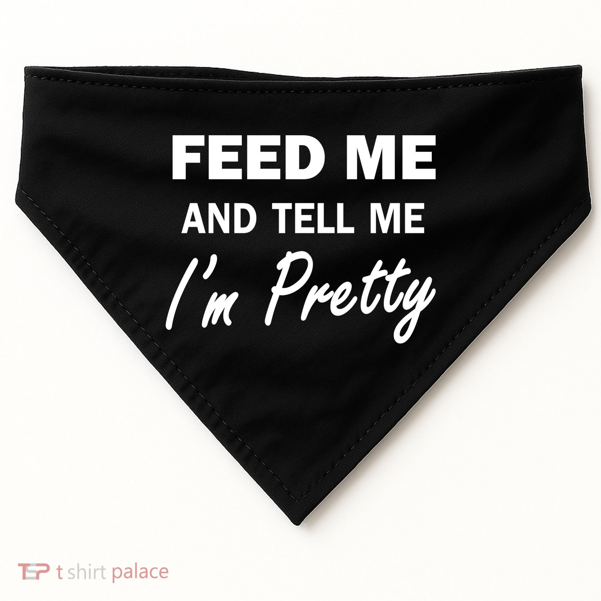 Feed Me And Tell Me I'm Pretty USA-Made Doggie Bandana