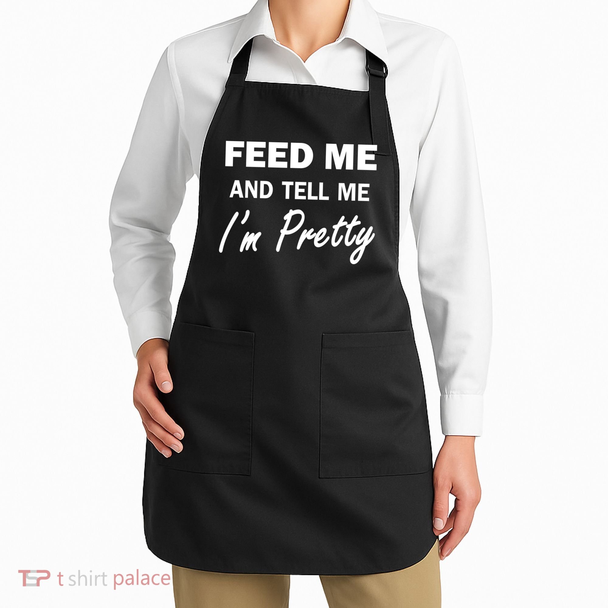 Feed Me And Tell Me I'm Pretty Apron