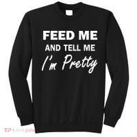 Feed Me And Tell Me I'm Pretty Sweatshirt thumb 0