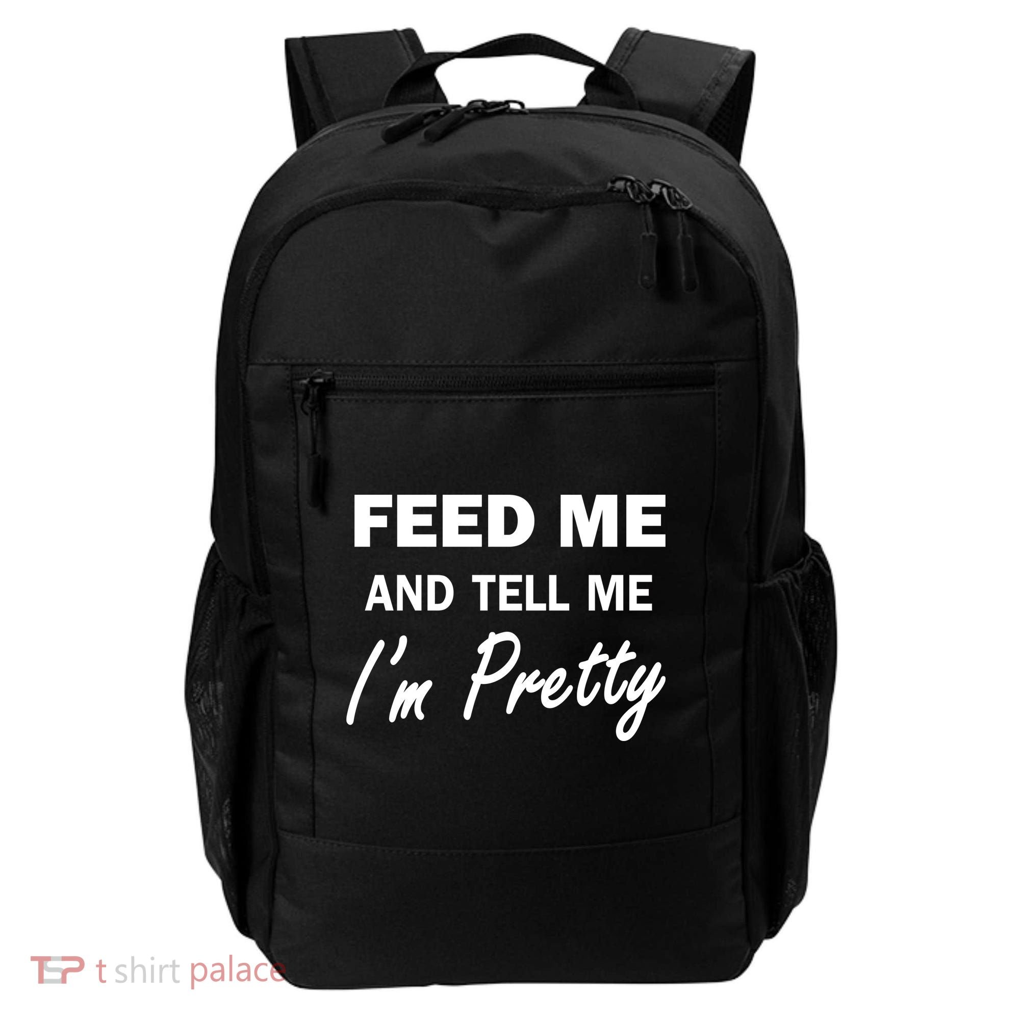 Feed Me And Tell Me I'm Pretty Backpack