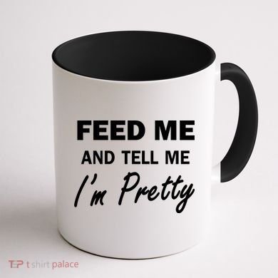 Feed Me And Tell Me I'm Pretty Coffee Mug back