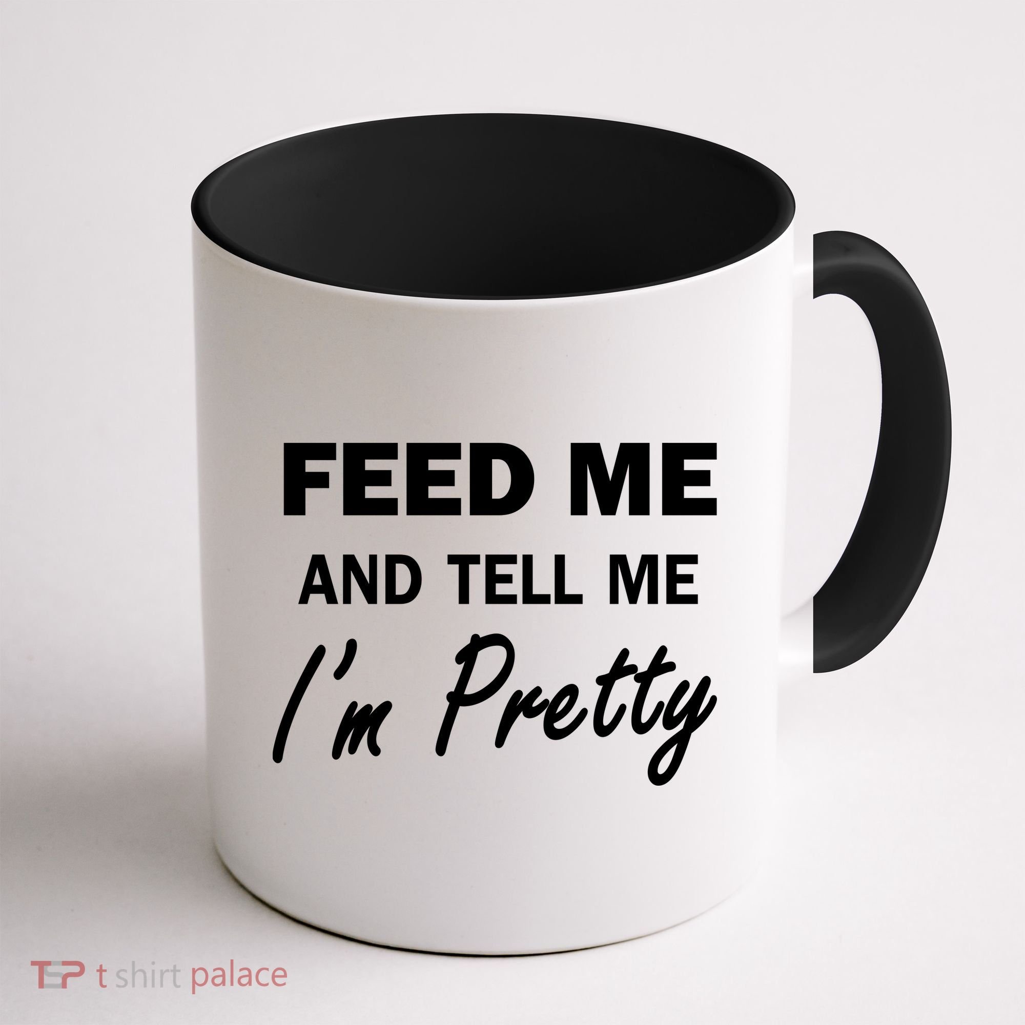 Feed Me And Tell Me I'm Pretty Coffee Mug