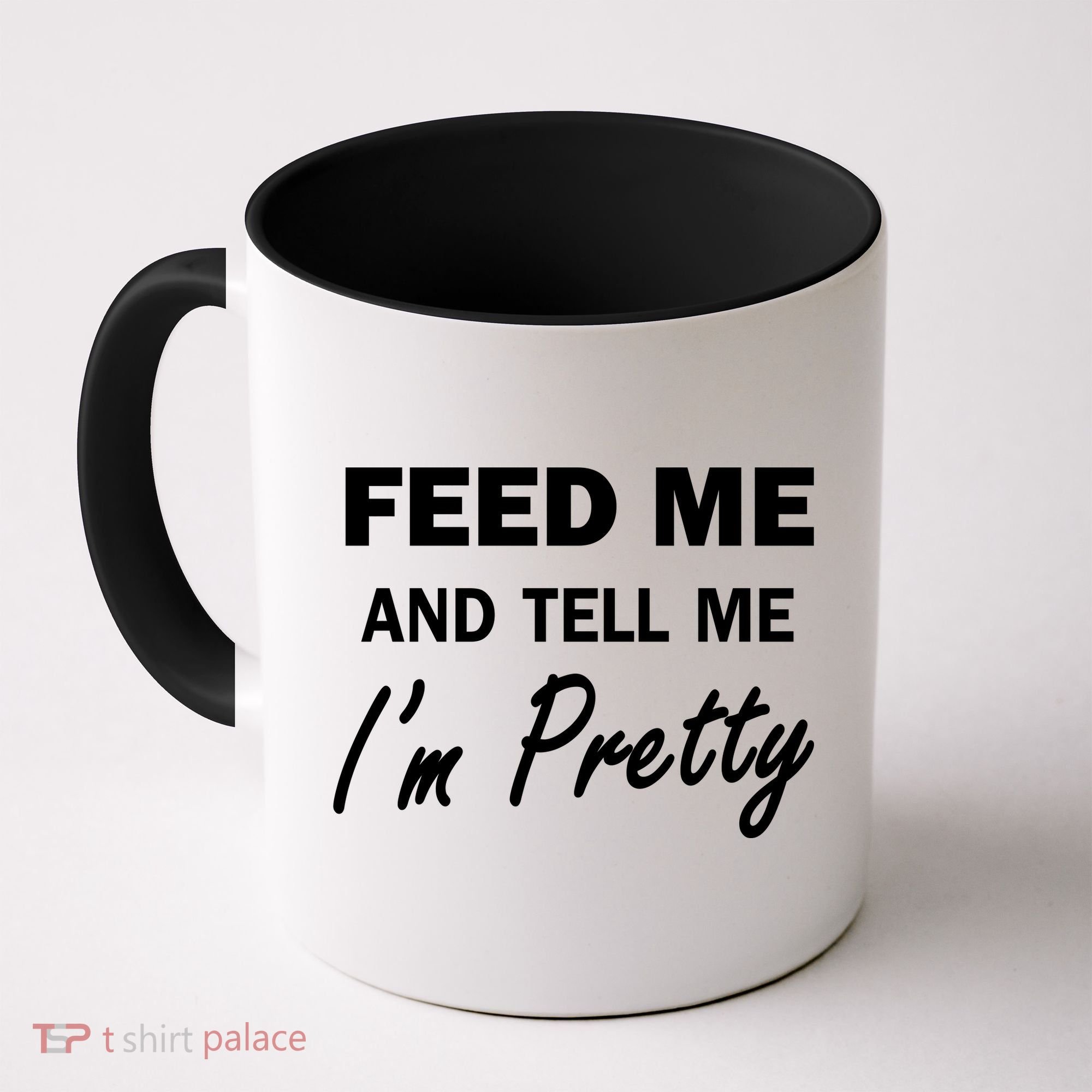Feed Me And Tell Me I'm Pretty Coffee Mug