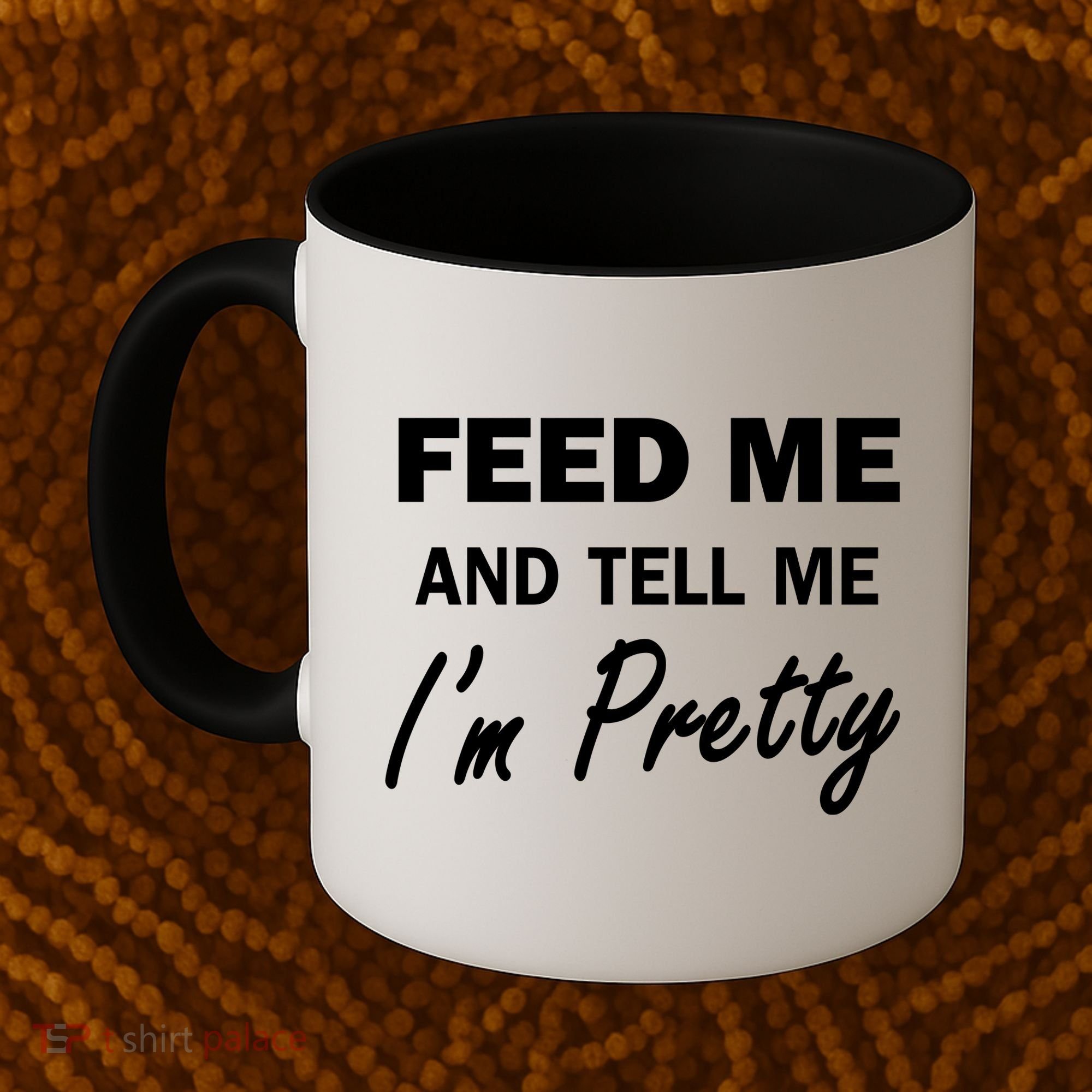 Feed Me And Tell Me I'm Pretty Coffee Mug