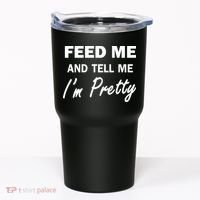 Feed Me And Tell Me I'm Pretty Tumbler thumb 0