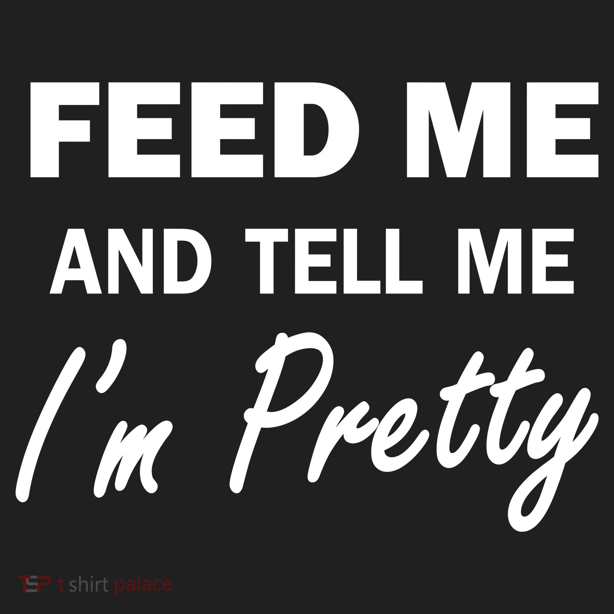 Feed Me And Tell Me I'm Pretty Tumbler