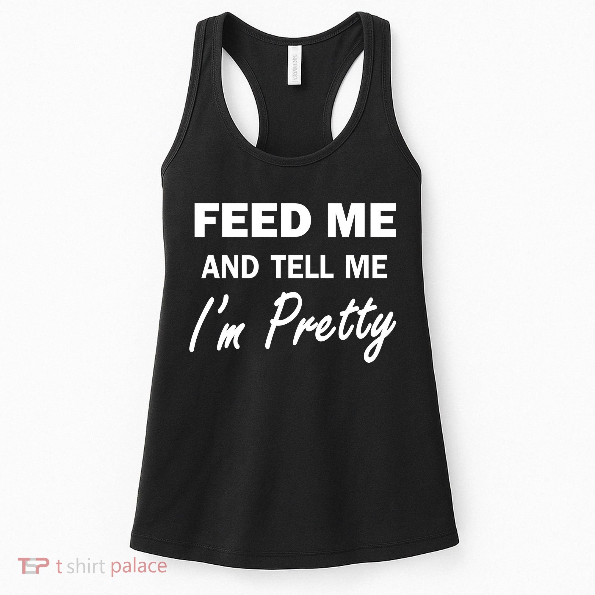 Feed Me And Tell Me I'm Pretty Women's Tank Top