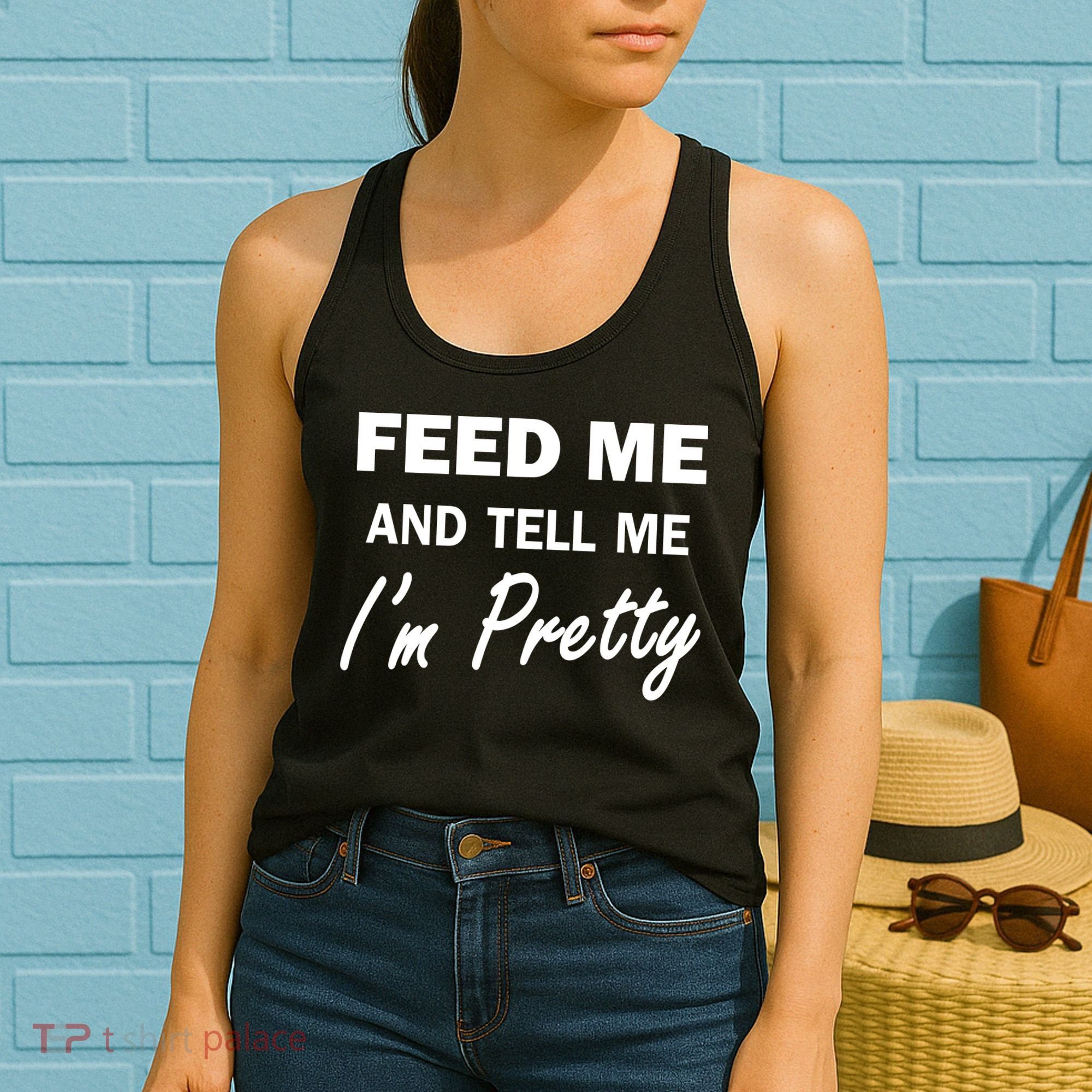 Feed Me And Tell Me I'm Pretty Women's Tank Top