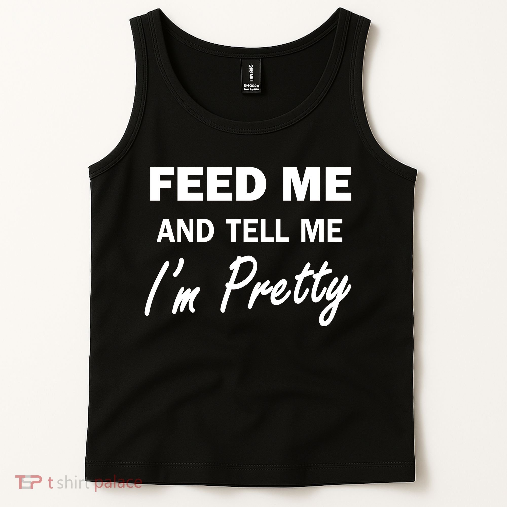 Feed Me And Tell Me I'm Pretty Tank Top