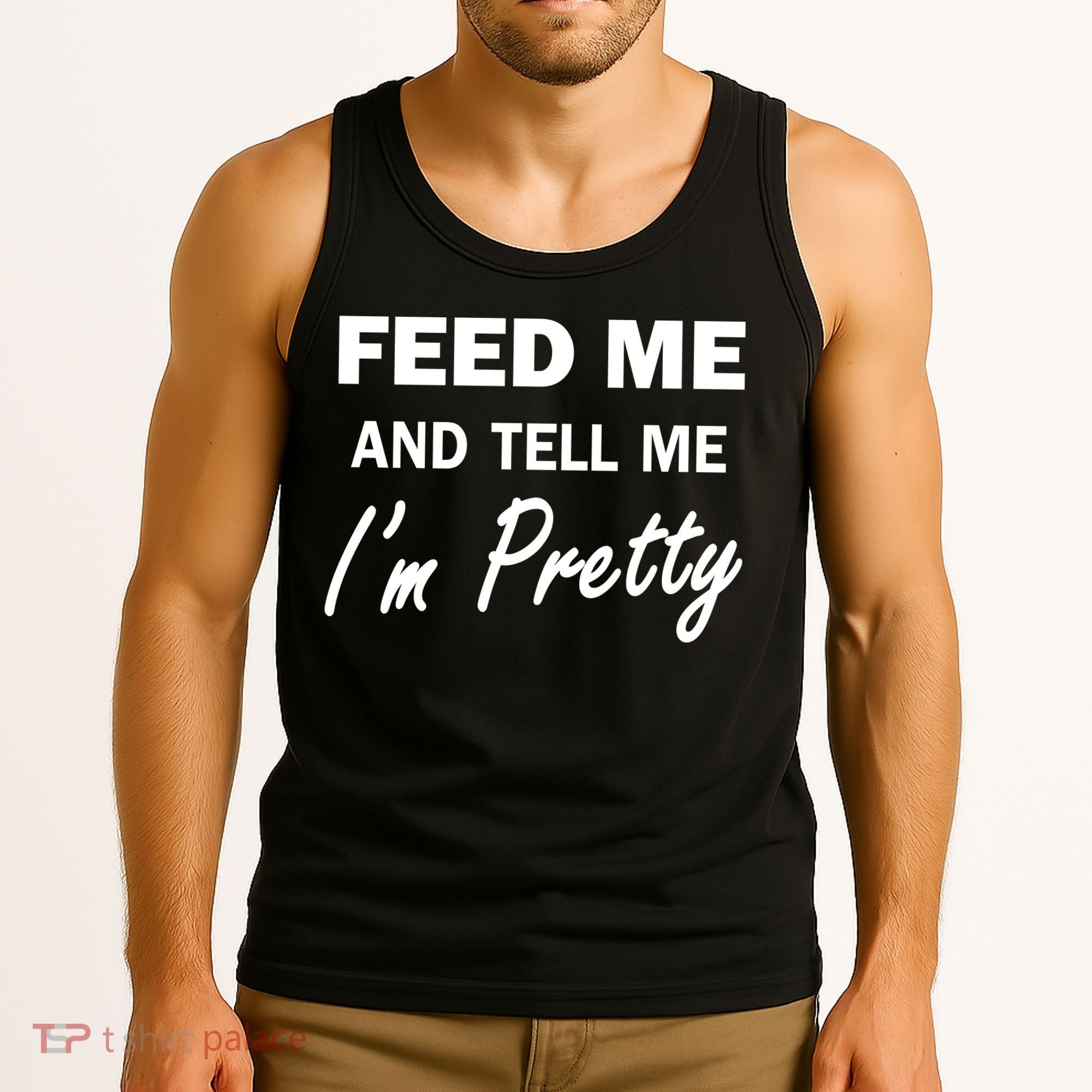 Feed Me And Tell Me I'm Pretty Tank Top