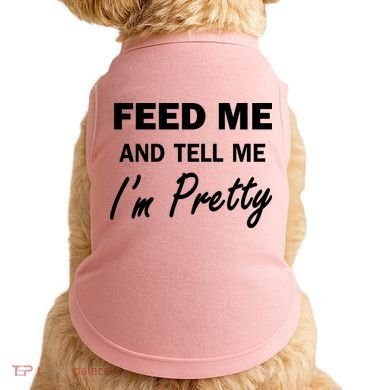 Feed Me And Tell Me I'm Pretty Doggie Tank
