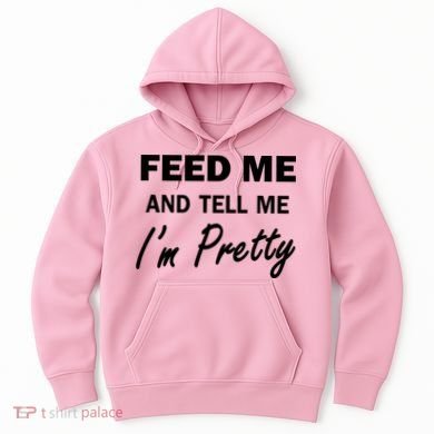 Feed Me And Tell Me I'm Pretty Hoodie