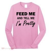 Feed Me And Tell Me I'm Pretty Long Sleeve Shirt thumb 0