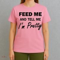 Feed Me And Tell Me I'm Pretty T-Shirt thumb 4