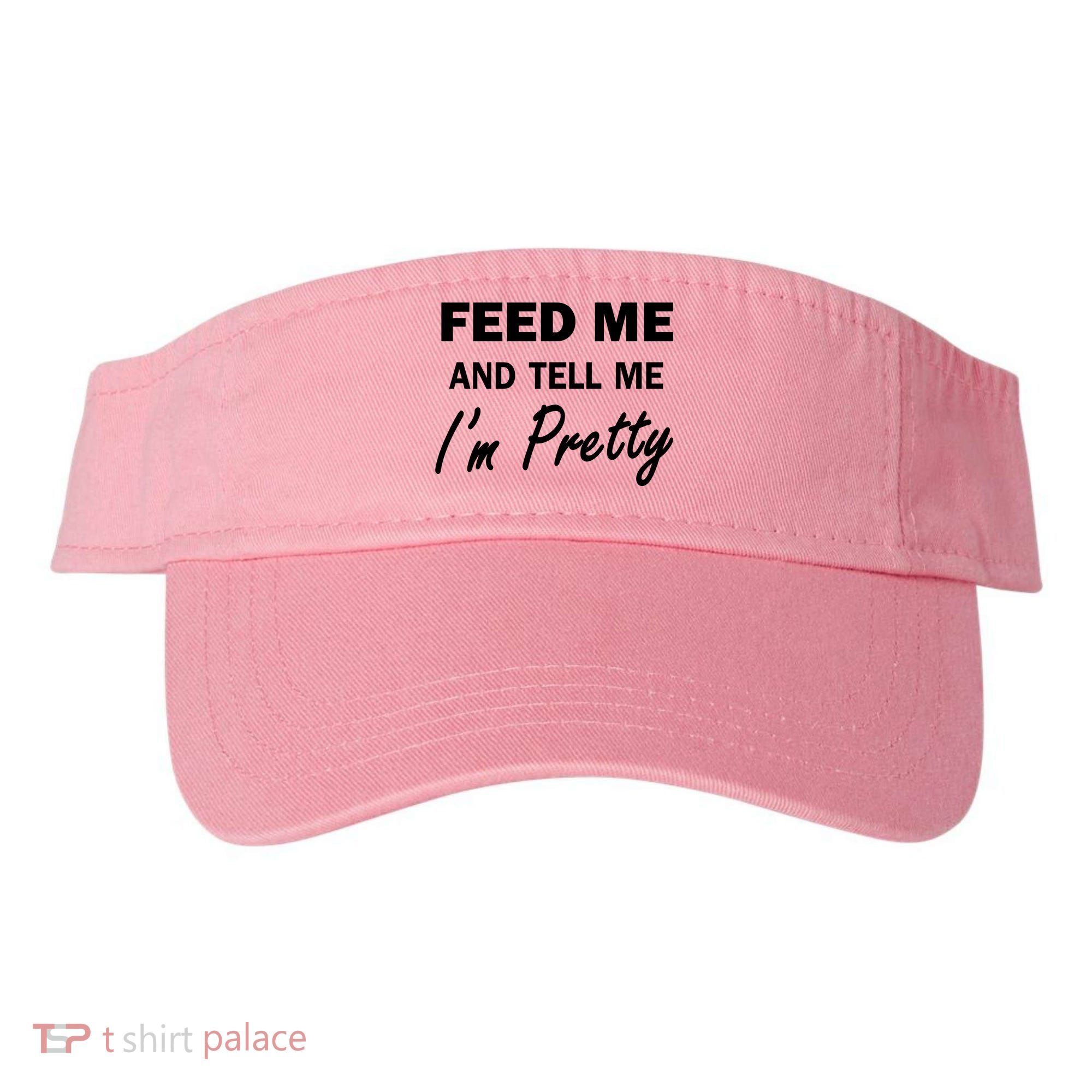 Feed Me And Tell Me I'm Pretty Visor