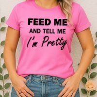 Feed Me And Tell Me I'm Pretty Women's T-Shirt thumb 2