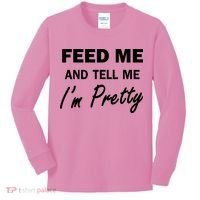 Feed Me And Tell Me I'm Pretty Kids Long Sleeve Shirt thumb 0