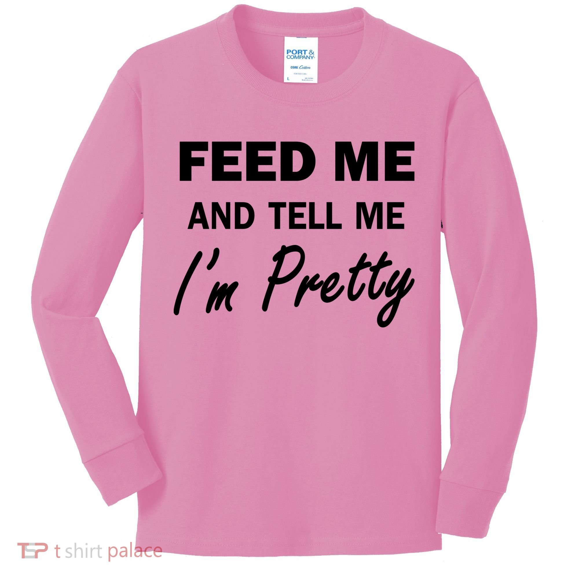 Feed Me And Tell Me I'm Pretty Kids Long Sleeve Shirt
