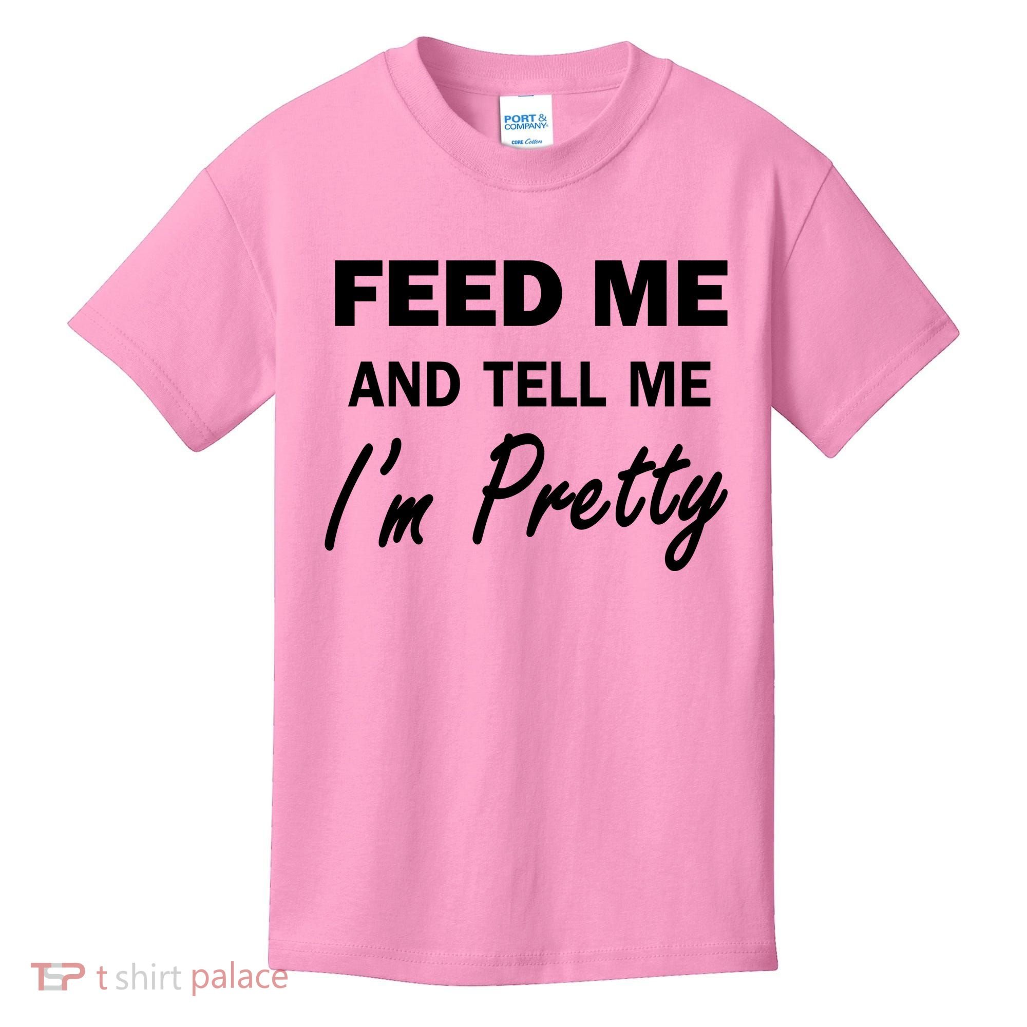 Feed Me And Tell Me I'm Pretty Kids T-Shirt