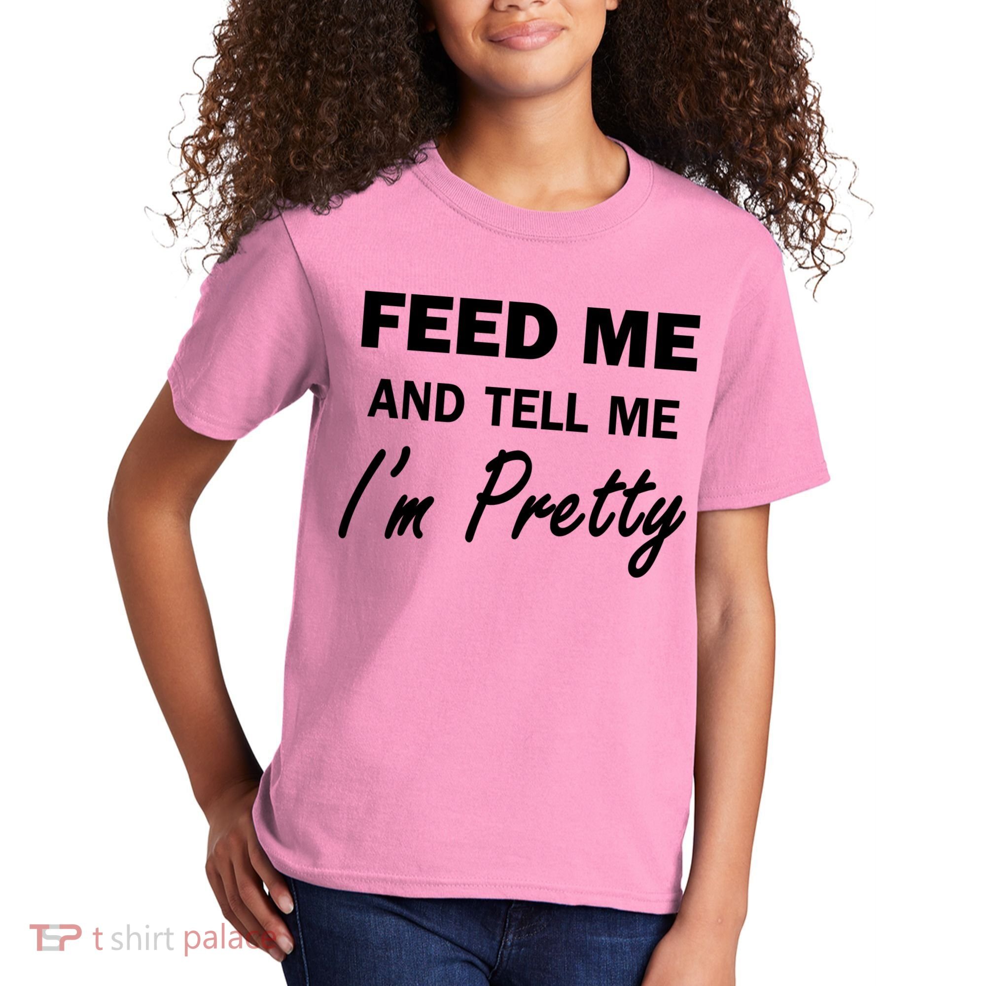 Feed Me And Tell Me I'm Pretty Kids T-Shirt