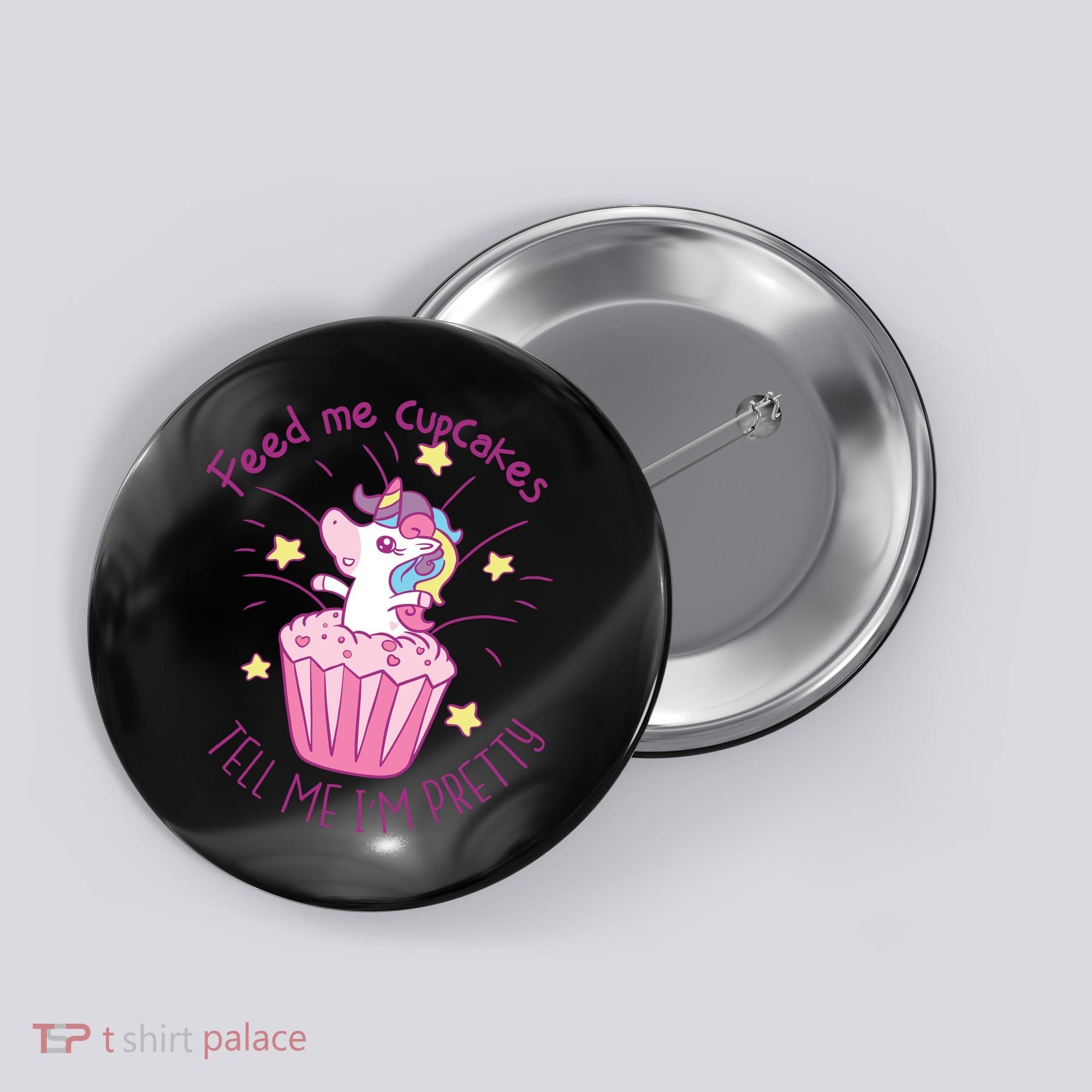 Feed Me Cupcakes Tell Me I'm Pretty Button