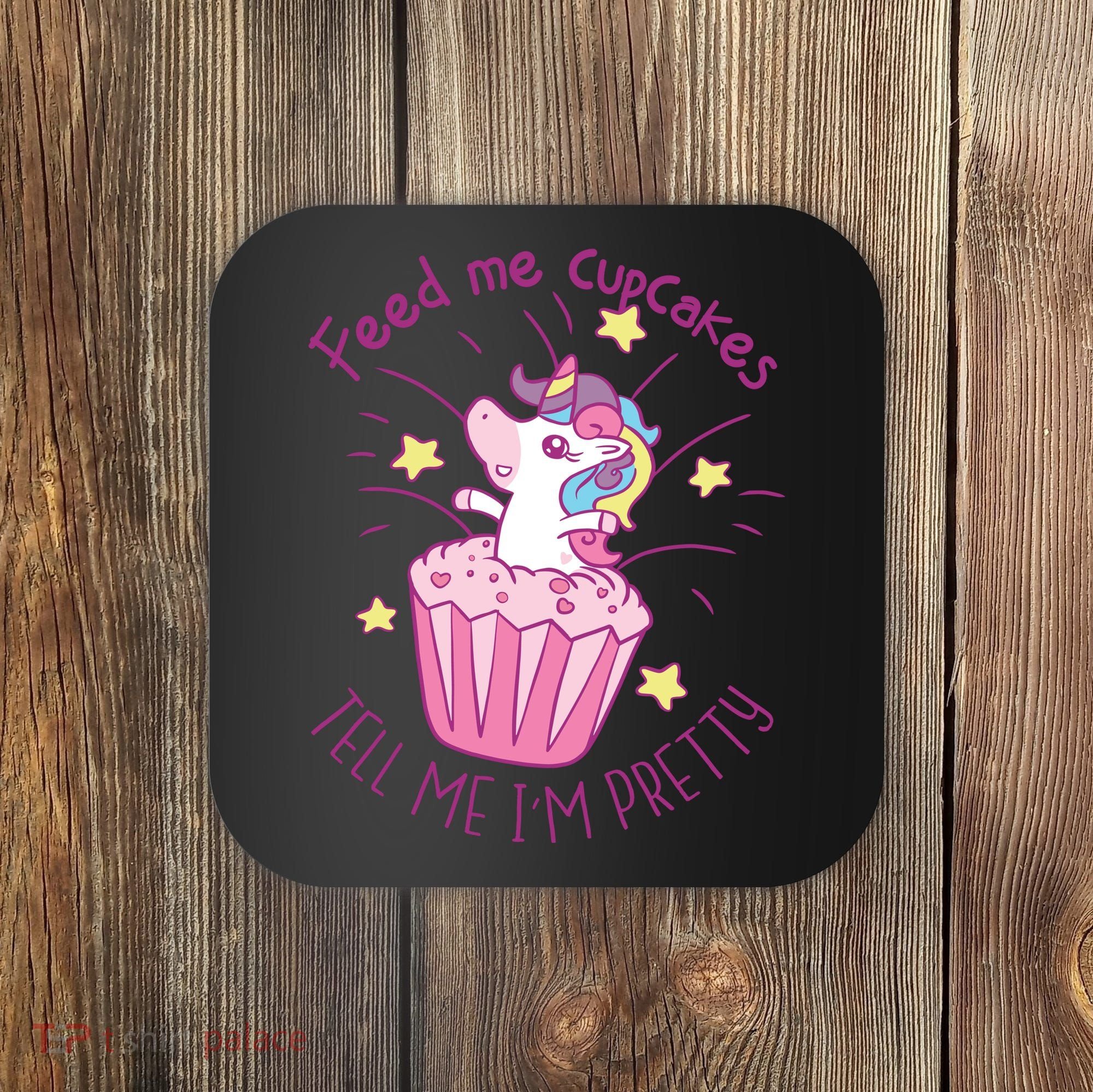 Feed Me Cupcakes Tell Me I'm Pretty Coaster