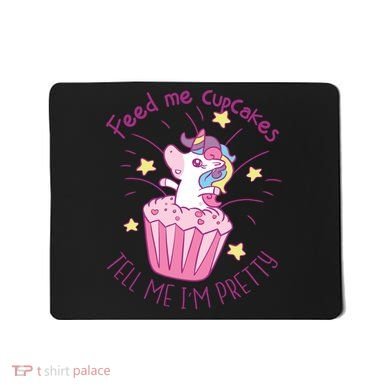 Feed Me Cupcakes Tell Me I'm Pretty Mousepad